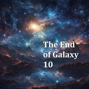 The End of Galaxy 10