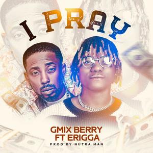 I Pray (feat. Erigga)