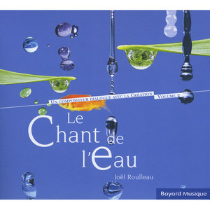 Le chant de l'eau - Un compositeur dialogue avec la création, Vol.2