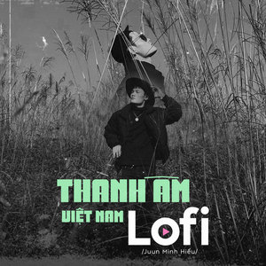 Thanh Âm Việt Nam (Lofi)