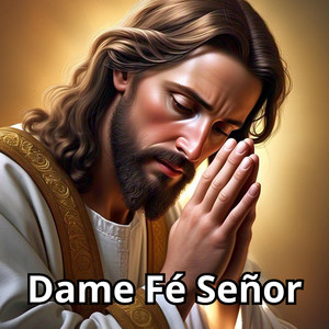 Dame Fé Señor