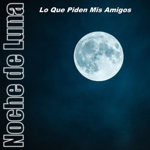 Lo Que Piden Mis Amigos Noche de Luna