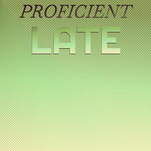 Proficient Late