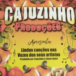 Cajuzinho Produções Apresenta: Lindas Canções nas Vozes dos seus Artistas