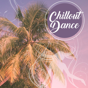 Chillout Dance – Deep Chill Out Music, Electronic Sounds, Dance Music, After Party