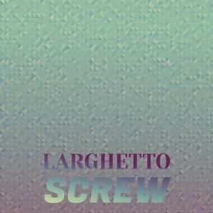 Larghetto Screw