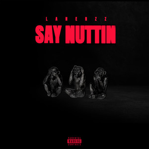 Say Nuttin (Explicit)