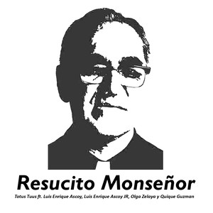 Resucito Monseñor (feat. Luis Enrique Ascoy JR., Quique Guzman, Olga Zelaya & Luis Enrique Ascoy)