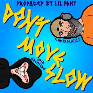 DON'T MOVE SLOW (feat. Unc aka.Papawilly & Lil Pony) (Explicit)
