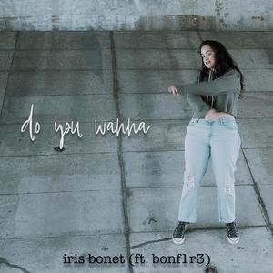 Do You Wanna(feat. Bonf1r3)