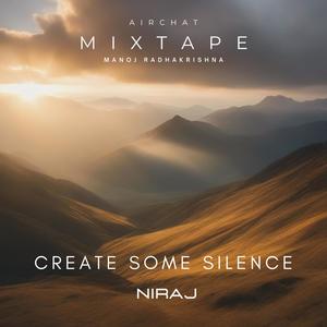 Create Some Silence (feat. Niraj)