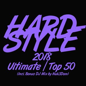 Hardstyle 2018 Ultimate Top 50 (Incl. Bonus DJ Mix by Nuk3Dom)