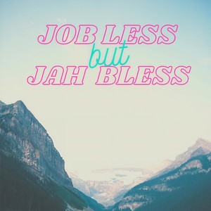 Job Less but Jah Bless(feat. Adrian Black, Jonathan Howland, Ays Utog, Anthony Martija, Rocky Gapol, Mantono Del Valle Gonzales, Hartzell Philip Bacayo Poligrates, Fraivan Concha & Bryan Babor)