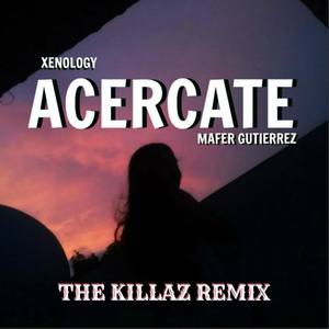 Acercate (feat. Mafer Gutierrez) [The Killaz Remix]