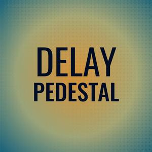 Delay Pedestal