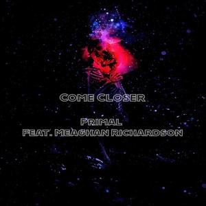 Come Closer(feat. Meaghan Richardson)