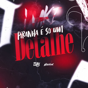 Piranha É So um Detalhe (Explicit)