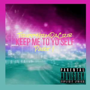 Keep Me to Yo'self, Pt. 1 (Explicit)