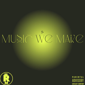 Music We Make (Explicit)