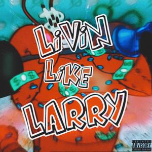 Livin Like Larry (Explicit)