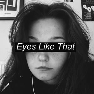 Eyes Like That