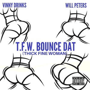 T.F.W. Bounce Dat (Thick Fine Woman) [feat. Will Peters] [Explicit]