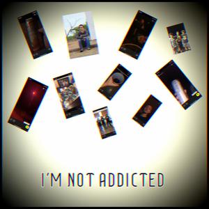 I'm Not Addicted