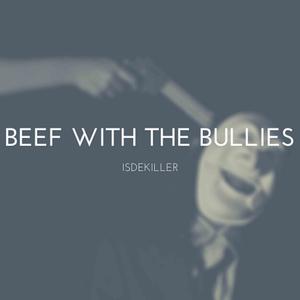 Beef With The Bullies (Explicit)