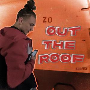 Out The Roof (feat. Kudeine) [Explicit]