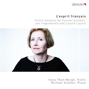 Violin Recital: Then-Bergh, Ilona - SCHMITT, F. / INGENHOVEN, J. / LAJTHA, L. (L'esprit français)