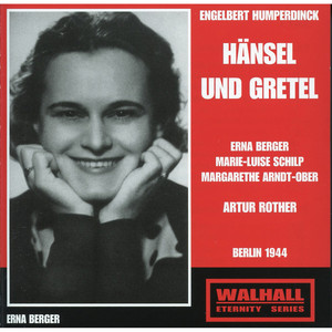 HUMPERDINCK, E.: Hänsel und Gretel (Opera) [Berger, Schilp, Arndt-Ober, Berlin Mozart Chorus, Berlin Reichssenders Orchestra, Rother] [1944]