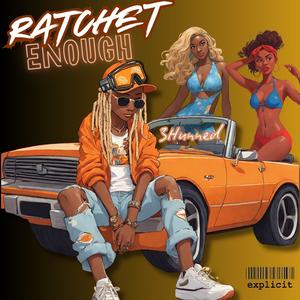 Ratchet Enough (Explicit)