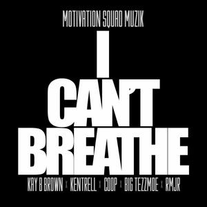 I Can't Breathe(feat. Kay B Brown, Kentrell, Coop, Big Tezzmoe & Rmjr) (Explicit)