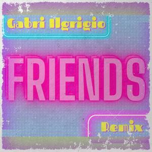 Friends (Gabri IlGrigio Remix)