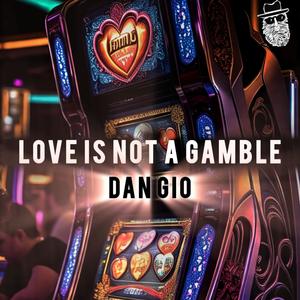 Love Is Not A Gamble