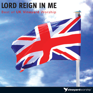 Lord Reign In Me: Best of UK Vineyard Worship (Live)