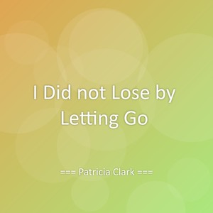 I Did not Lose by Letting Go