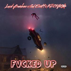 FVCKED UP (feat. Paul Errett & Kid CHAO$) [Explicit]