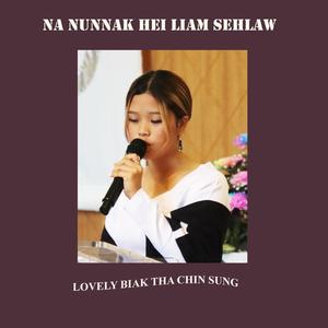 Na Nunnak Hei Liam Sehlaw (feat. Lovely Biak Tha Chin Sung)