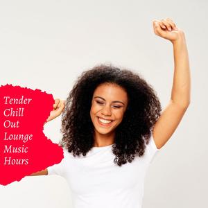 Tender Chill Out Lounge Music Hours