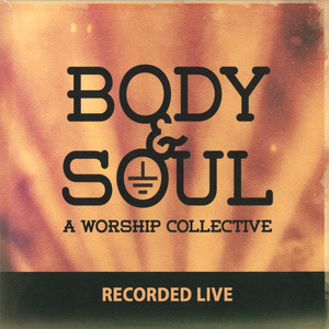 Body and Soul: A Worship Collective (Live) [Live]