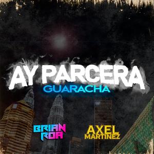 AY PARCERA GUARACHA (feat. Axel Martinez)