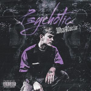 Psychotic. (Explicit)