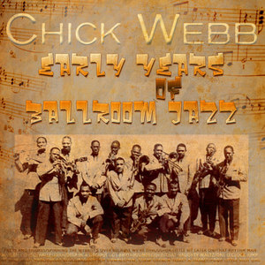 Early Years of Ballroom Jazz - Chick Webb (Digitally Remastered)