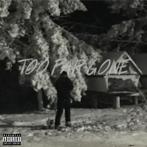 Too Far Gone (Explicit)