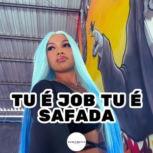 TU É JOB TU É SAFADA (Explicit)