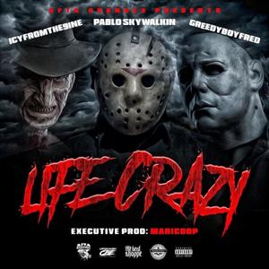 life crazy (feat. Greedyboyfred, Icyfromthe9ine & Pablo skywalkin) (Explicit)
