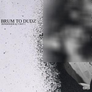 BRUM TO DUDZ (feat. T dot j) [Explicit]