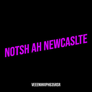 Notsh Ah Newcaslte (Explicit)