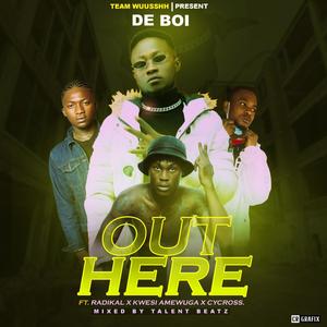 Out here (feat. Radikal, Cycross & Kwesi Amewuga) (Explicit)